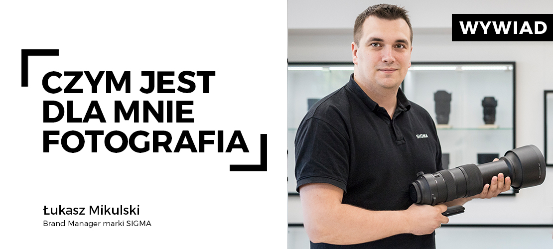 „Unikalna koncepcja marki Sigma stała się moją inspiracją” rozmowa z Łukaszem Mikulskim, Brand Managerem marki SIGMA w Polsce